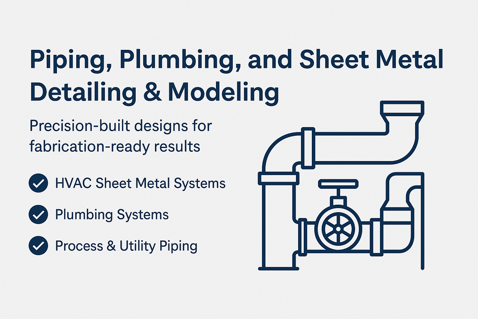 Piping, Plumbing, and Sheet Metal Detailing & Modeling